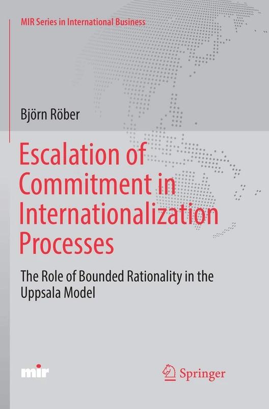 Escalation of Commitment in Internationalization Processes: The Role of Bounded Rationality in the Uppsala Model (MIR Series in International Business) - Image 1