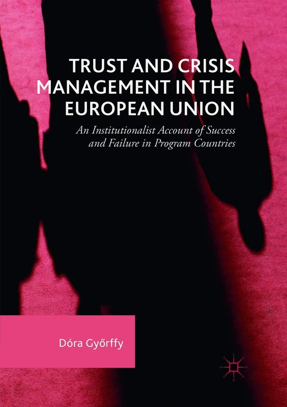 Trust and Crisis Management in the European Union: An Institutionalist Account of Success and Failure in Program Countries