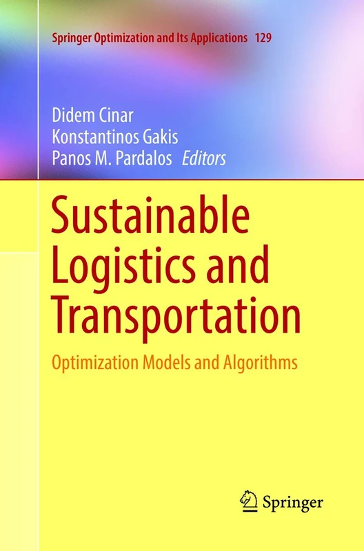 Sustainable Logistics and Transportation: Optimization Models and Algorithms: 129 (Springer Optimization and Its Applications, 129)