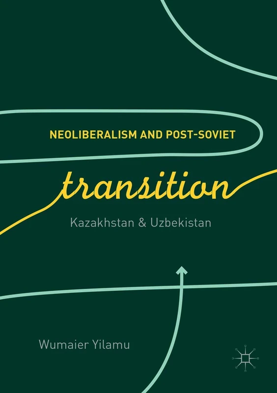 Neoliberalism and Post-Soviet Transition: Kazakhstan and Uzbekistan