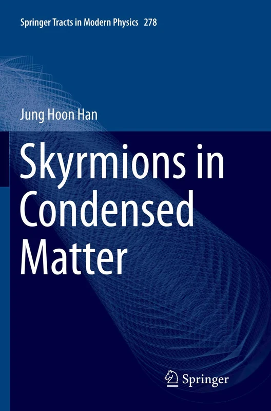 Skyrmions in Condensed Matter: 278 (Springer Tracts in Modern Physics, 278)
