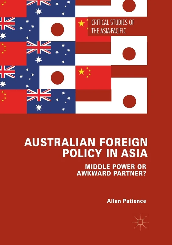 Australian Foreign Policy in Asia: Middle Power or Awkward Partner? (Critical Studies of the Asia-Pacific)
