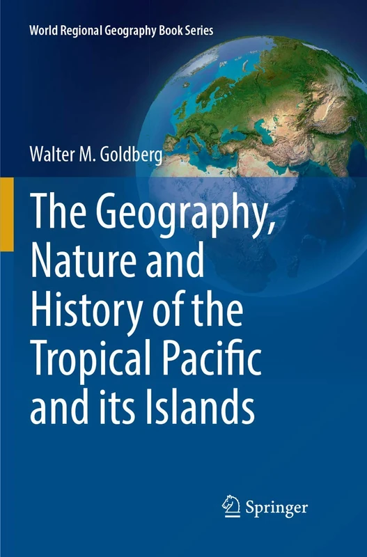 The Geography, Nature and History of the Tropical Pacific and its Islands (World Regional Geography Book Series)