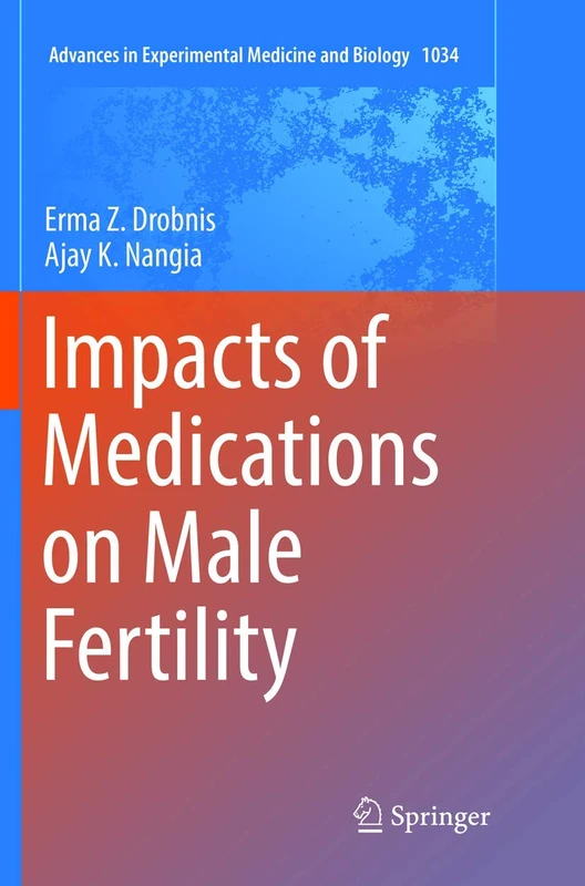 Impacts of Medications on Male Fertility: 1034 (Advances in Experimental Medicine and Biology, 1034)