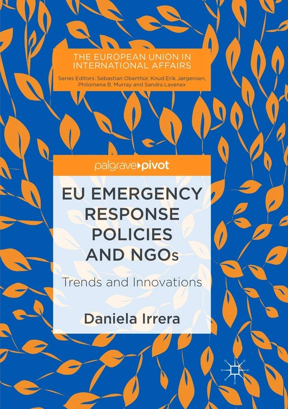 EU Emergency Response Policies and NGOs: Trends and Innovations (The European Union in International Affairs)