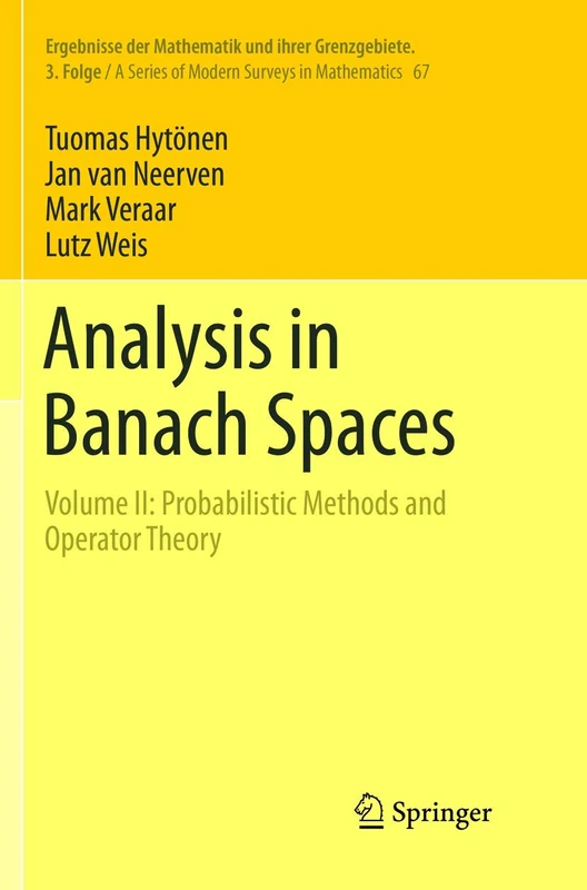 Analysis in Banach Spaces: Volume II: Probabilistic Methods and Operator Theory: 67 (Ergebnisse der Mathematik und ihrer Grenzgebiete. 3. Folge / A Series of Modern Surveys in Mathematics, 67)