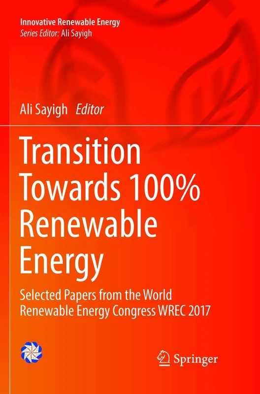 Transition Towards 100% Renewable Energy: Selected Papers from the World Renewable Energy Congress WREC 2017 (Innovative Renewable Energy)