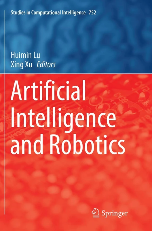 Artificial Intelligence and Robotics: 752 (Studies in Computational Intelligence, 752)