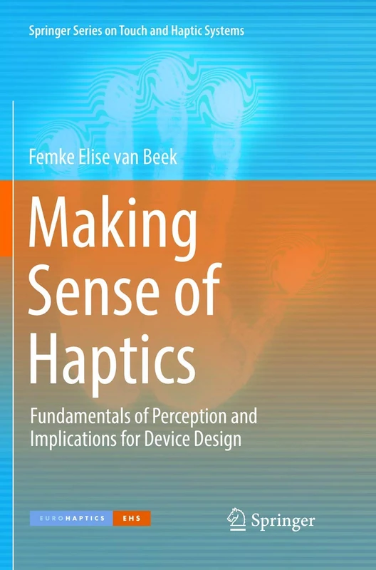 Making Sense of Haptics: Fundamentals of Perception and Implications for Device Design (Springer Series on Touch and Haptic Systems)