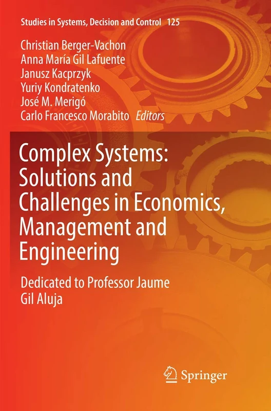 Complex Systems: Solutions and Challenges in Economics, Management and Engineering: Dedicated to Professor Jaime Gil Aluja: 125 (Studies in Systems, Decision and Control, 125)