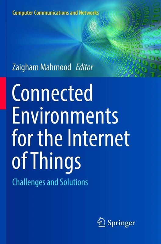 Connected Environments for the Internet of Things: Challenges and Solutions (Computer Communications and Networks)