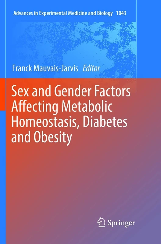 Sex and Gender Factors Affecting Metabolic Homeostasis, Diabetes and Obesity: 1043 (Advances in Experimental Medicine and Biology, 1043)