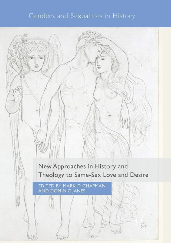 New Approaches in History and Theology to Same-Sex Love and Desire (Genders and Sexualities in History)