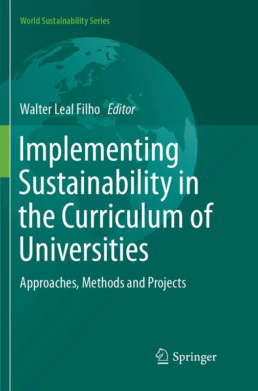 Implementing Sustainability in the Curriculum of Universities: Approaches, Methods and Projects (World Sustainability Series)