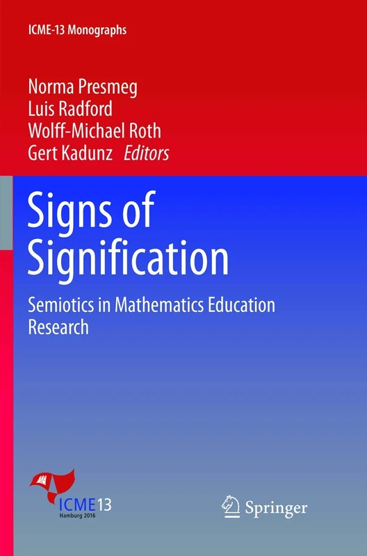 Signs of Signification: Semiotics in Mathematics Education Research (ICME-13 Monographs)