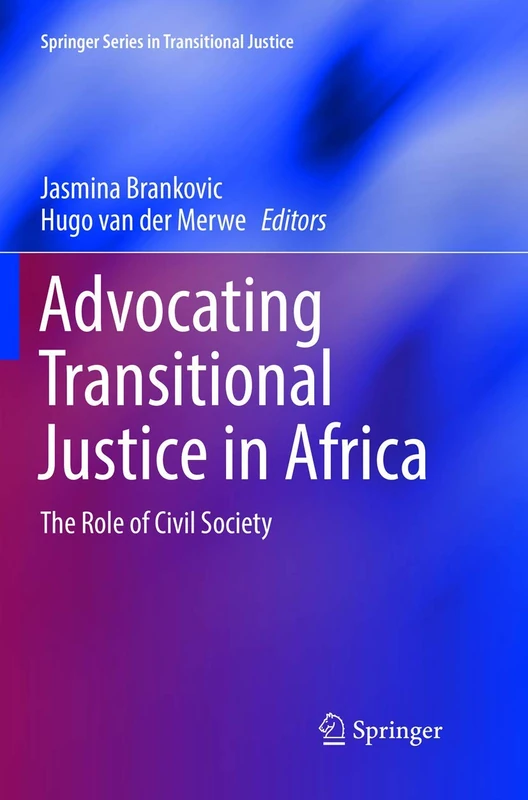 Advocating Transitional Justice in Africa: The Role of Civil Society (Springer Series in Transitional Justice)