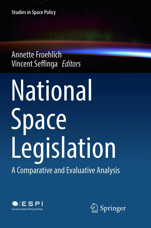 National Space Legislation: A Comparative and Evaluative Analysis: 15 (Studies in Space Policy, 15)