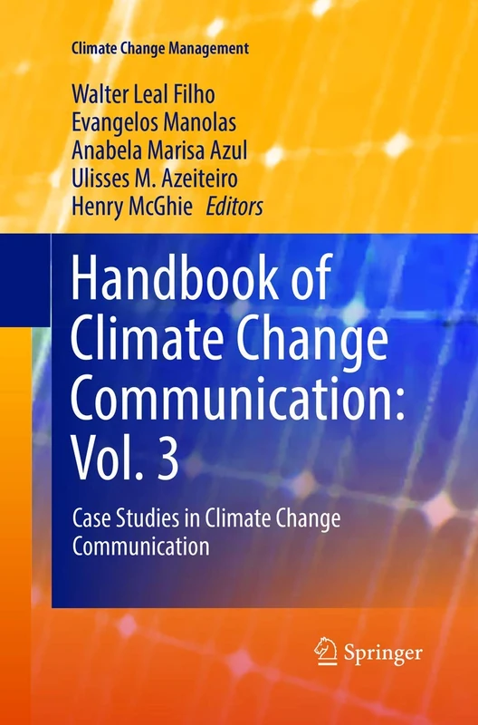 Handbook of Climate Change Communication: Vol. 3: Case Studies in Climate Change Communication (Climate Change Management)