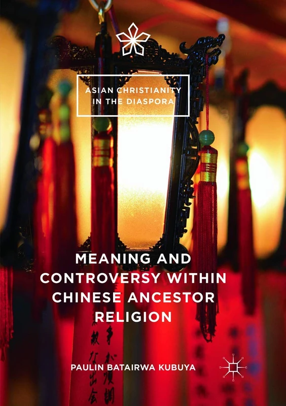 Meaning and Controversy within Chinese Ancestor Religion (Asian Christianity in the Diaspora)