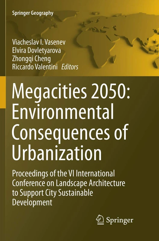 Megacities 2050: Environmental Consequences of Urbanization: Proceedings of the VI International Conference on Landscape Architecture to Support City Sustainable Development (Springer Geography)