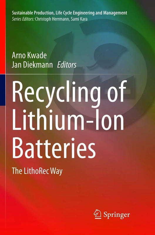 Recycling of Lithium-Ion Batteries: The LithoRec Way (Sustainable Production, Life Cycle Engineering and Management)