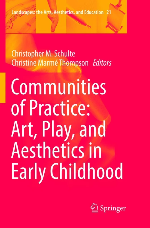 Communities of Practice: Art, Play, and Aesthetics in Early Childhood: 21 (Landscapes: the Arts, Aesthetics, and Education, 21)