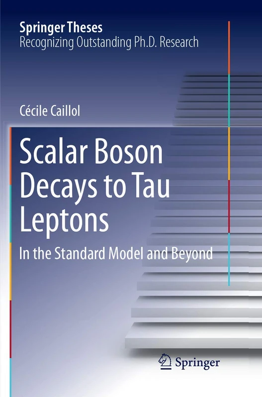 Scalar Boson Decays to Tau Leptons: in the Standard Model and Beyond (Springer Theses)
