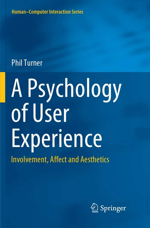A Psychology of User Experience: Involvement, Affect and Aesthetics (Human–Computer Interaction Series)