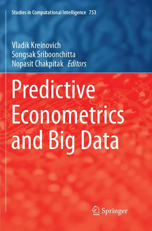 Predictive Econometrics and Big Data: 753 (Studies in Computational Intelligence, 753)
