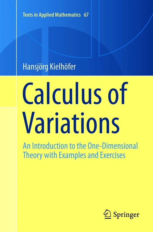 Calculus of Variations: An Introduction to the One-Dimensional Theory with Examples and Exercises: 67 (Texts in Applied Mathematics, 67)