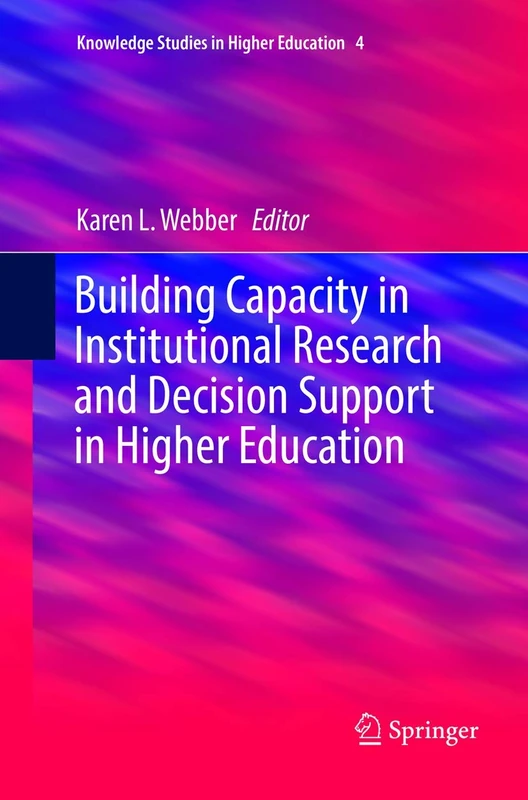 Building Capacity in Institutional Research and Decision Support in Higher Education: 4 (Knowledge Studies in Higher Education, 4)