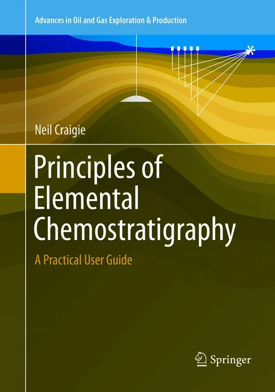 Principles of Elemental Chemostratigraphy: A Practical User Guide (Advances in Oil and Gas Exploration & Production)
