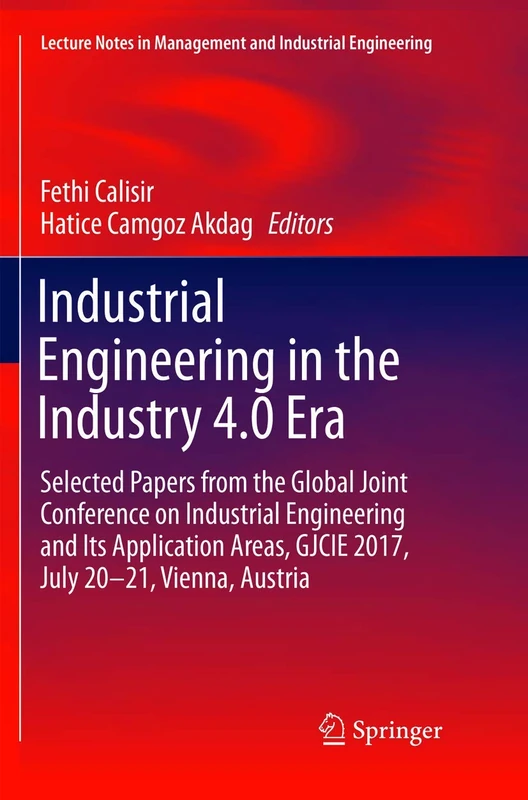 Industrial Engineering in the Industry 4.0 Era: Selected papers from the Global Joint Conference on Industrial Engineering and Its Application Areas, ... in Management and Industrial Engineering)