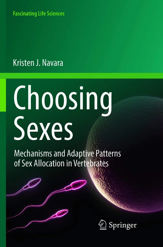 Choosing Sexes: Mechanisms and Adaptive Patterns of Sex Allocation in Vertebrates (Fascinating Life Sciences)