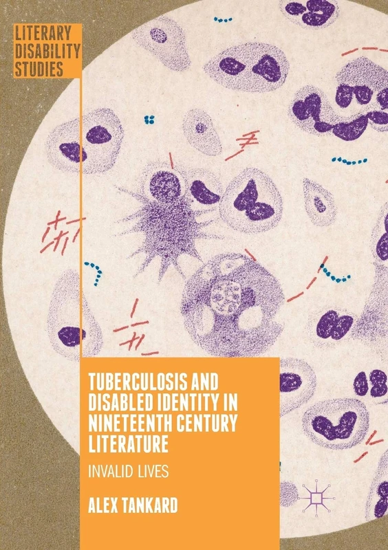 Tuberculosis and Disabled Identity in Nineteenth Century Literature: Invalid Lives (Literary Disability Studies)