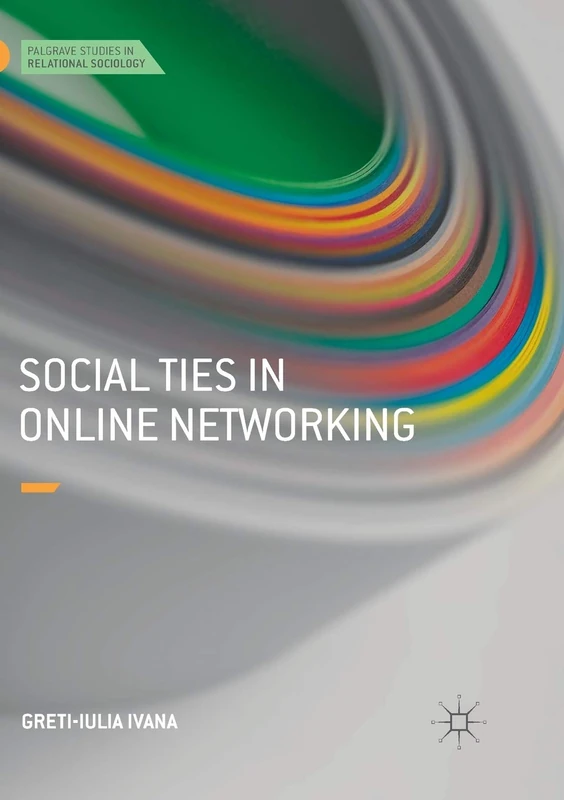 Social Ties in Online Networking (Palgrave Studies in Relational Sociology)