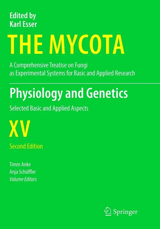 Physiology and Genetics: Selected Basic and Applied Aspects: 15 (The Mycota, 15)