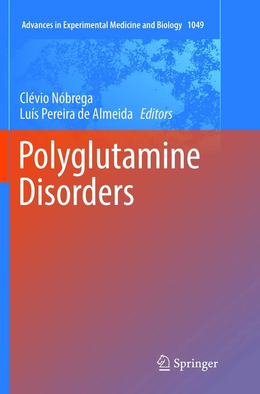 Polyglutamine Disorders: 1049 (Advances in Experimental Medicine and Biology, 1049)