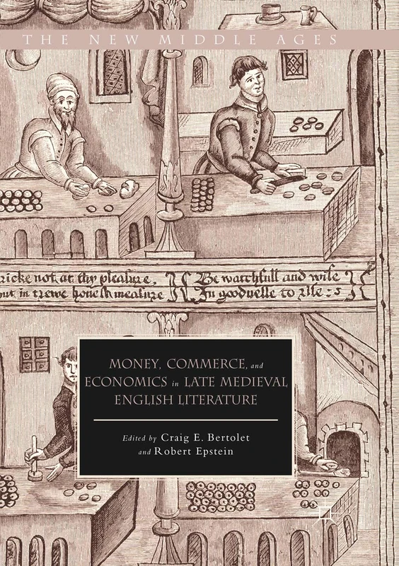 Money, Commerce, and Economics in Late Medieval English Literature (The New Middle Ages)