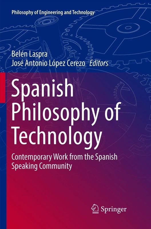 Spanish Philosophy of Technology: Contemporary Work from the Spanish Speaking Community: 24 (Philosophy of Engineering and Technology, 24)