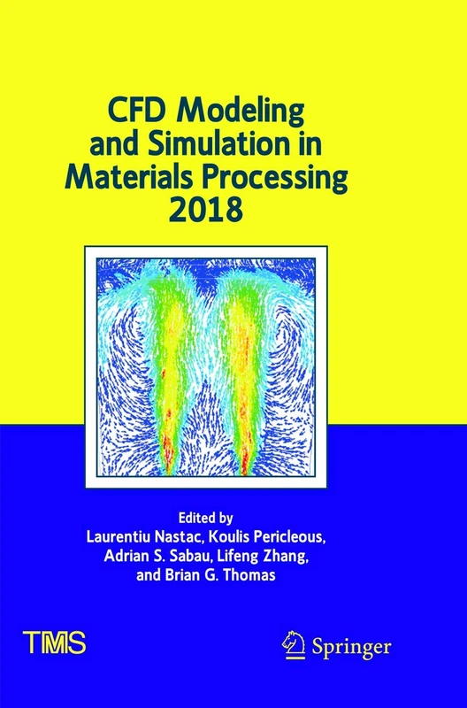 CFD Modeling and Simulation in Materials Processing 2018 (The Minerals, Metals & Materials Series)