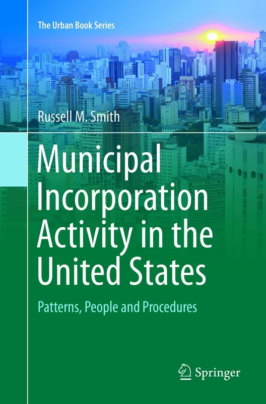 Municipal Incorporation Activity in the United States: Patterns, People and Procedures (The Urban Book Series) - Image 1