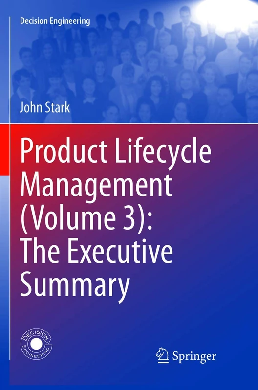 Product Lifecycle Management (Volume 3): The Executive Summary (Decision Engineering)