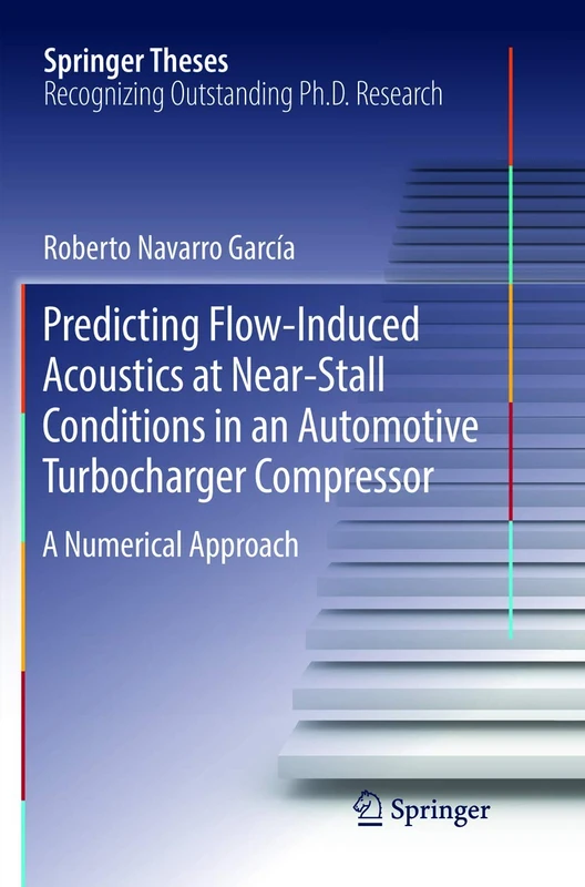 Predicting Flow-Induced Acoustics at Near-Stall Conditions in an Automotive Turbocharger Compressor: A Numerical Approach (Springer Theses)