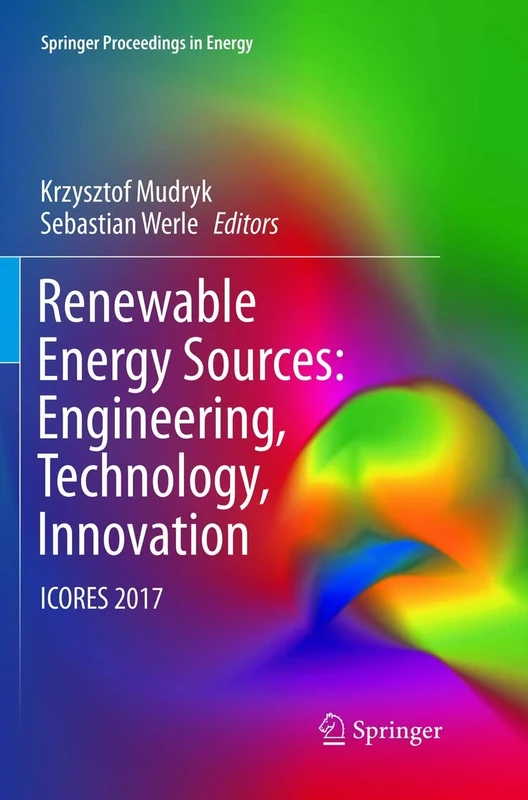 Renewable Energy Sources: Engineering, Technology, Innovation: ICORES 2017 (Springer Proceedings in Energy)