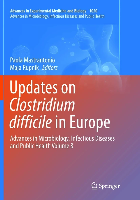 Updates on Clostridium difficile in Europe: Advances in Microbiology, Infectious Diseases and Public Health Volume 8: 1050