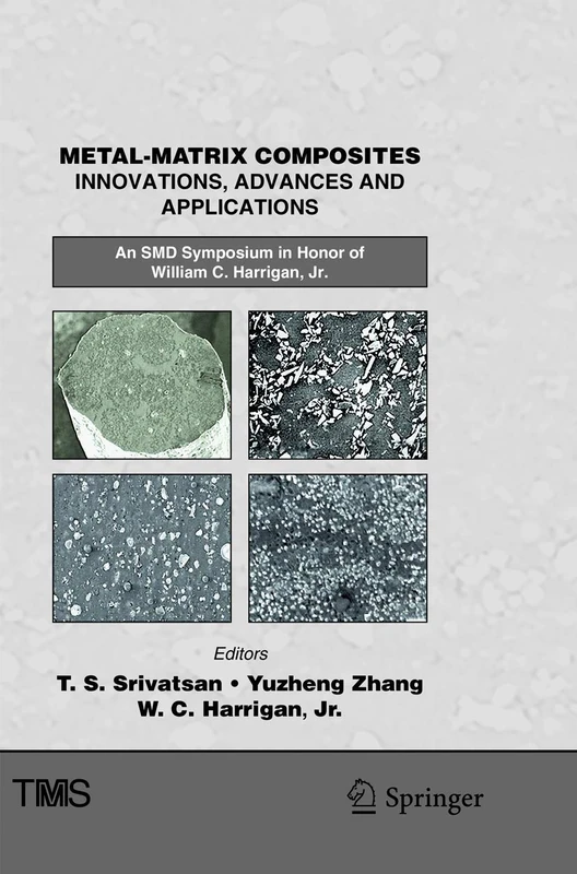 Metal-Matrix Composites Innovations, Advances and Applications: An SMD Symposium in Honor of William C. Harrigan, Jr. (The Minerals, Metals & Materials Series)