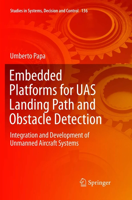 Embedded Platforms for UAS Landing Path and Obstacle Detection: Integration and Development of Unmanned Aircraft Systems: 136 (Studies in Systems, Decision and Control, 136) - Image 1