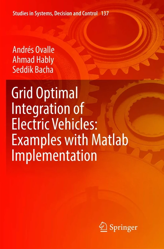 Grid Optimal Integration of Electric Vehicles: Examples with Matlab Implementation: 137 (Studies in Systems, Decision and Control, 137)