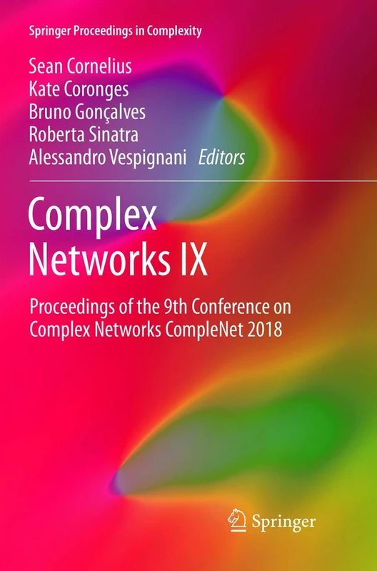 Complex Networks IX: Proceedings of the 9th Conference on Complex Networks CompleNet 2018 (Springer Proceedings in Complexity)